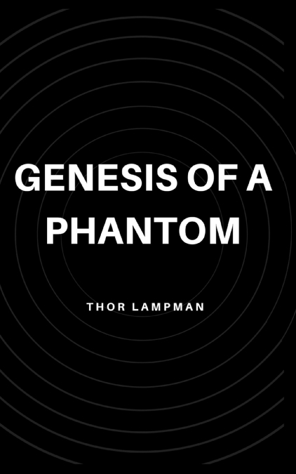 Genesis of a Phantom
