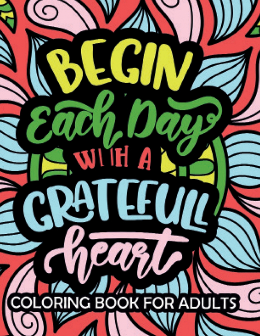 Begin Each Day With Greatfull Day  Coloring Book For Adults