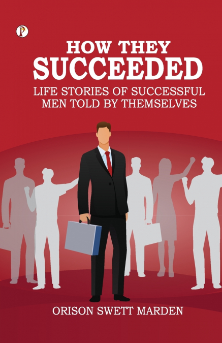 How They Succeeded Life Stories of Successful Men Told by Themselves