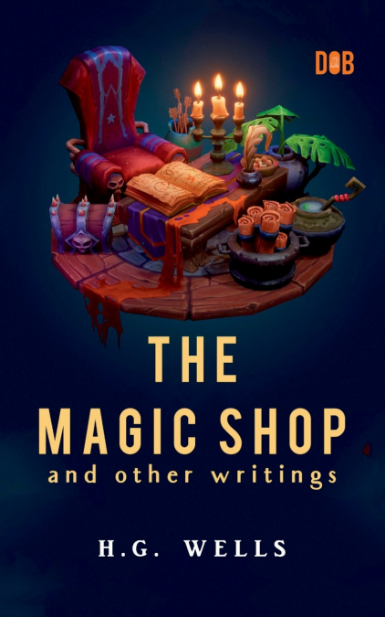 The Magic Shop And Other Writings