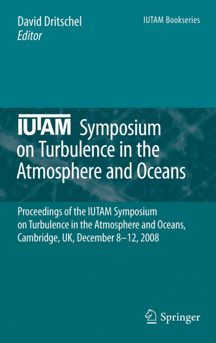 Iutam Symposium on Turbulence in the Atmosphere and Oceans