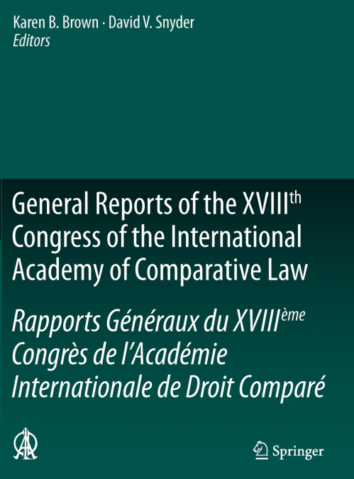 General Reports of the Xviiith Congress of the International Academy of Comparative Law/Rapports Generaux Du Xviiieme Congres de L Academie Internatio