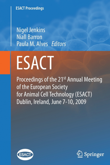 Proceedings of the 21st Annual Meeting of the European Society for Animal Cell Technology (ESACT), Dublin, Ireland, June 7-10, 2009