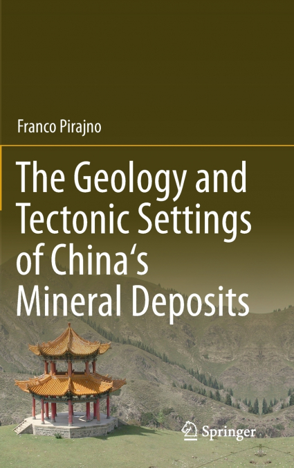 The Geology and Tectonic Settings of China’s Mineral Deposits