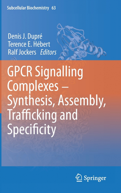 Gpcr Signalling Complexes Synthesis, Assembly, Trafficking and Specificity
