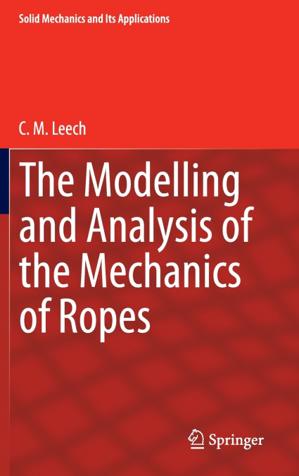 The Modelling and Analysis of the Mechanics of Ropes