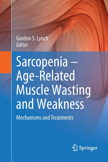 Sarcopenia - Age-Related Muscle Wasting and Weakness