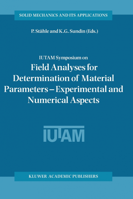 IUTAM Symposium on Field Analyses for Determination of Material Parameters - Experimental and Numerical Aspects