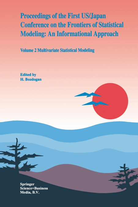 Proceedings of the First US/Japan Conference on the Frontiers of Statistical Modeling
