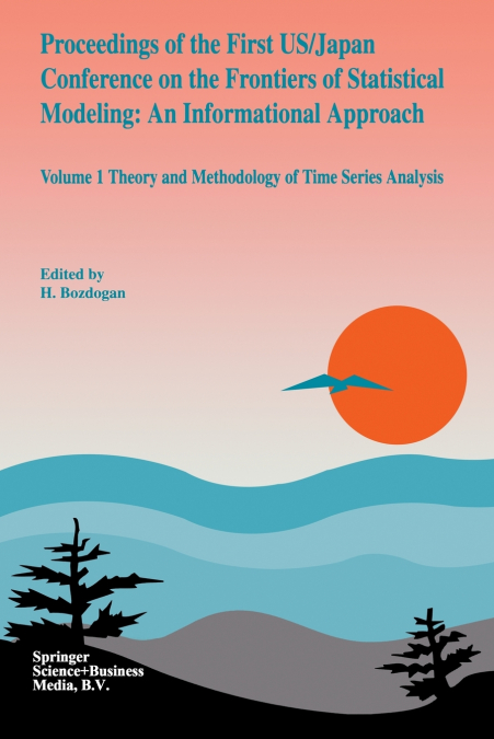 Proceedings of the First US/Japan Conference on the Frontiers of Statistical Modeling