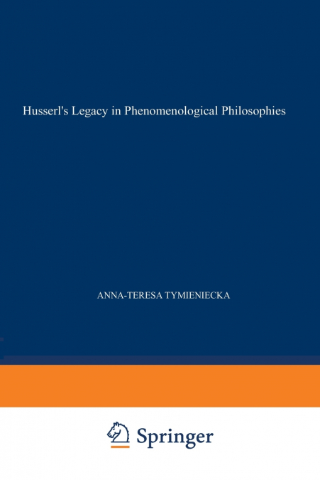 Husserl’s Legacy in Phenomenological Philosophies