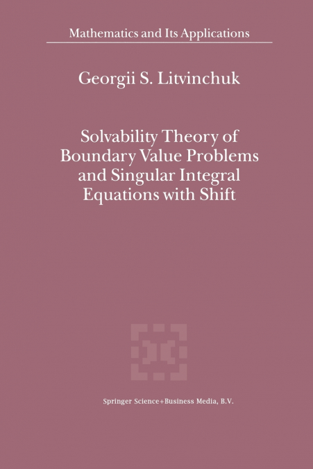 Solvability Theory of Boundary Value Problems and Singular Integral Equations with Shift