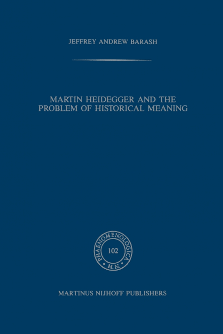 Martin Heidegger and the Problem of Historical Meaning