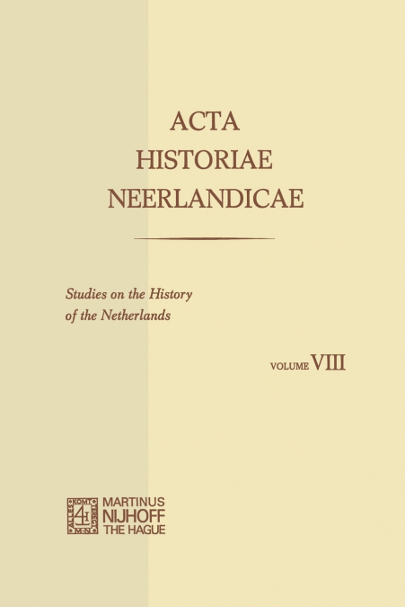 ACTA Historiae Neerlandicae/Studies on the History of the Netherlands VIII