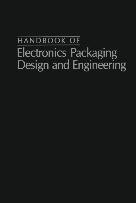 Handbook Of Electronics Packaging Design and Engineering