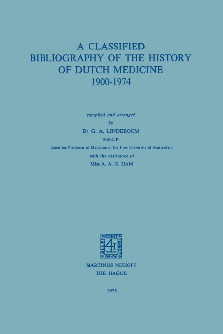 A Classified Bibliography of the History of Dutch Medicine 1900-1974