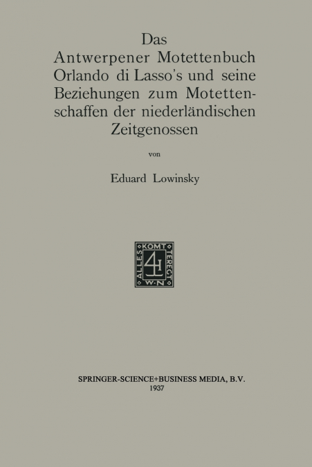 Das Antwerpener Motettenbuch Orlando Di Lasso’s Und Seine Beziehungen Zum Motettenschaffen Der Niederlandischen Zeitgenossen