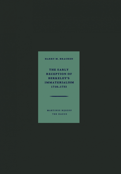 The Early Reception of Berkeley’s Immaterialism 1710-1733