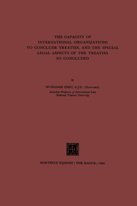 The Capacity of International Organizations to Conclude Treaties, and the Special Legal Aspects of the Treaties So Concluded