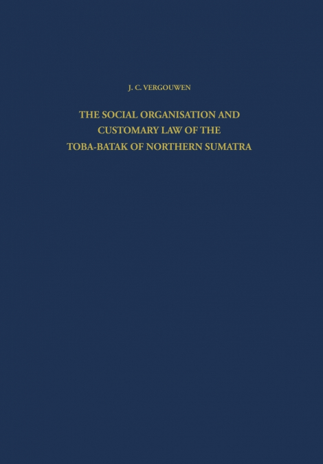 The Social Organisation and Customary Law of the Toba-Batak of Northern Sumatra