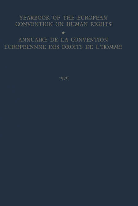 Yearbook of the European Convention on Human Rights / Annuaire de la Convention Europeenne des Droits de L’Homme