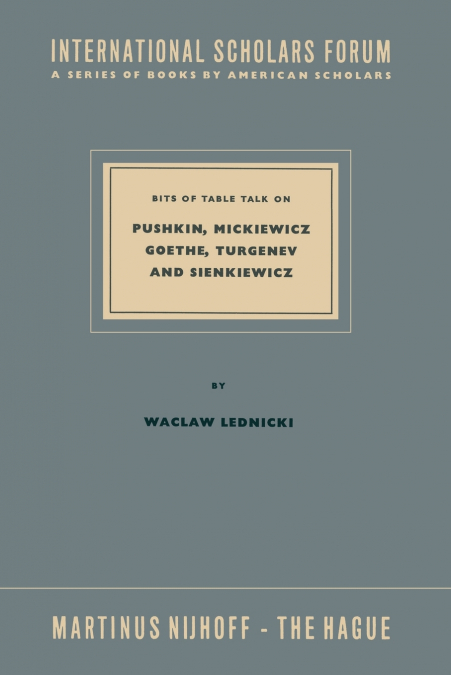 Bits of Table Talk on Pushkin, Mickiewicz Goethe, Turgenev and Sienkiewicz