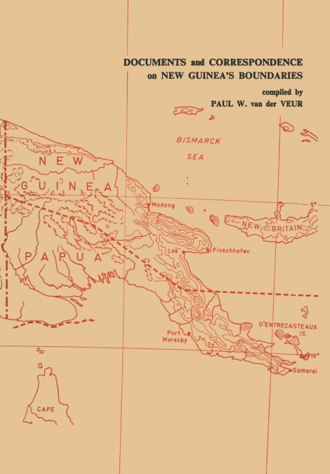 Documents and Correspondence on New Guinea’s Boundaries