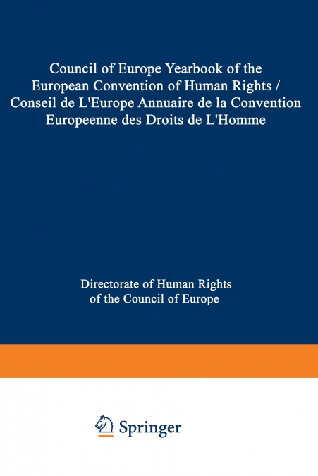 Council of Europe Yearbook of the European Convention on Human Rights / Conseil de L’Europe Annuaire de la Convention Europeenne des Droits de L’Homme