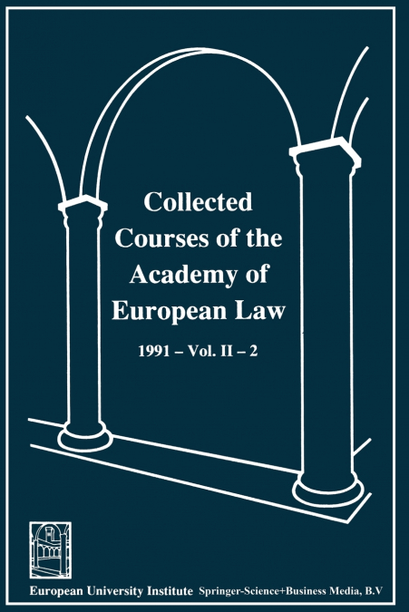 Collected Courses of the Academy of European Law / Recueil des cours de l’ Académie de droit européen