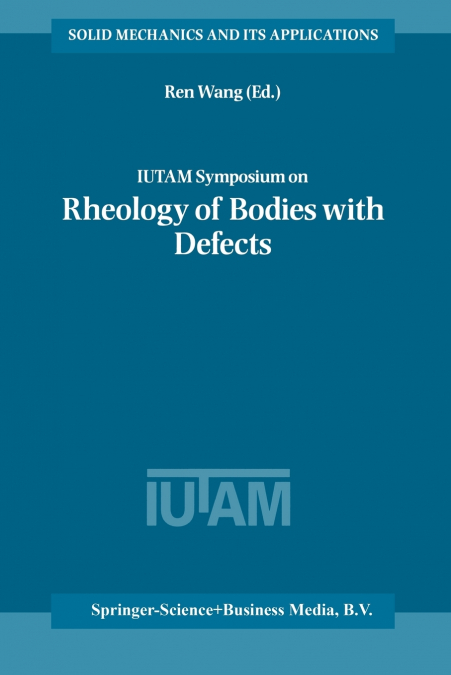 IUTAM Symposium on Rheology of Bodies with Defects