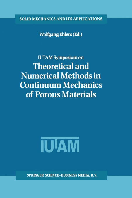 IUTAM Symposium on Theoretical and Numerical Methods in Continuum Mechanics of Porous Materials