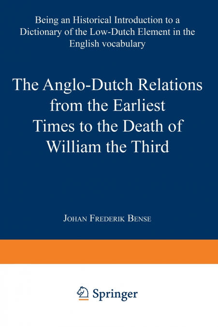 The Anglo-Dutch Relations from the Earliest Times to the Death of William the Third