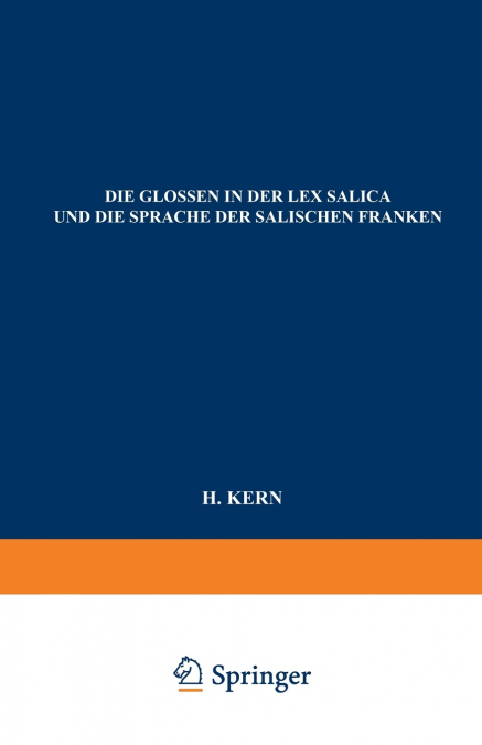 Die Glossen in Der Lex Salica Und Die Sprache Der Salischen Franken