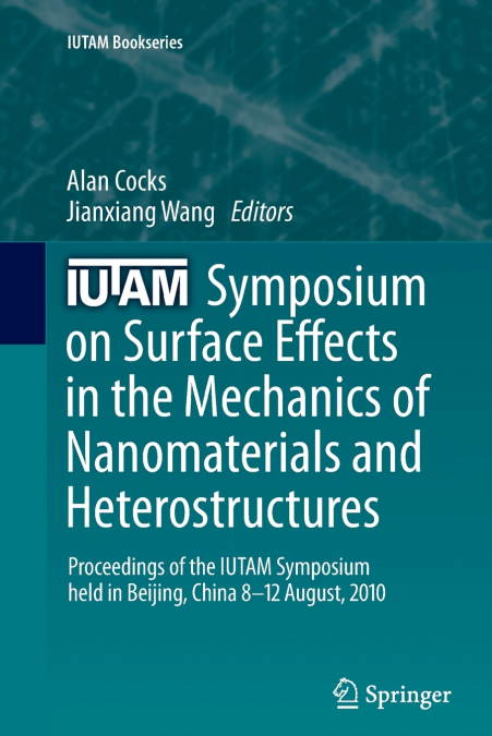 IUTAM Symposium on Surface Effects in the Mechanics of Nanomaterials and Heterostructures