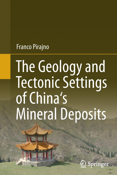 The Geology and Tectonic Settings of China’s Mineral Deposits