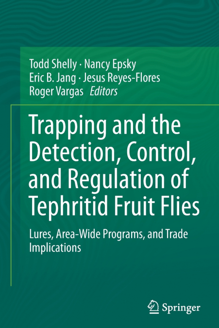 Trapping and the Detection, Control, and Regulation of Tephritid Fruit Flies