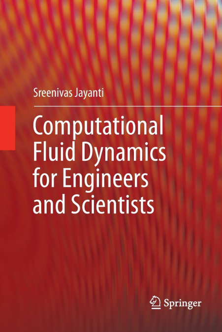Computational Fluid Dynamics for Engineers and Scientists