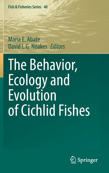 The Behavior, Ecology and Evolution of Cichlid Fishes