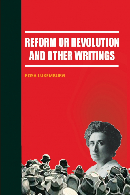 Reform or Revolution and Other Writings