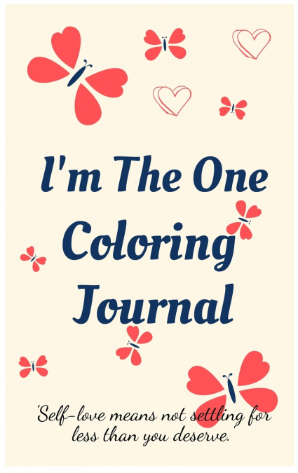 I’m the One Coloring Journal.Self-Exploration Diary, Notebook for Women with Coloring Pages and Positive Affirmations.Find Yourself, Love Yourself!