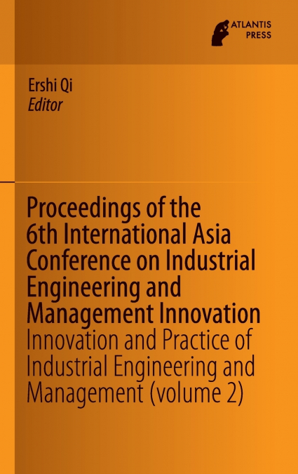 Proceedings of the 6th International Asia Conference on Industrial Engineering and Management Innovation