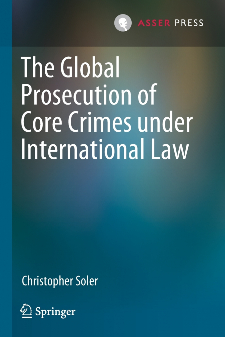 The Global Prosecution of Core Crimes under International Law