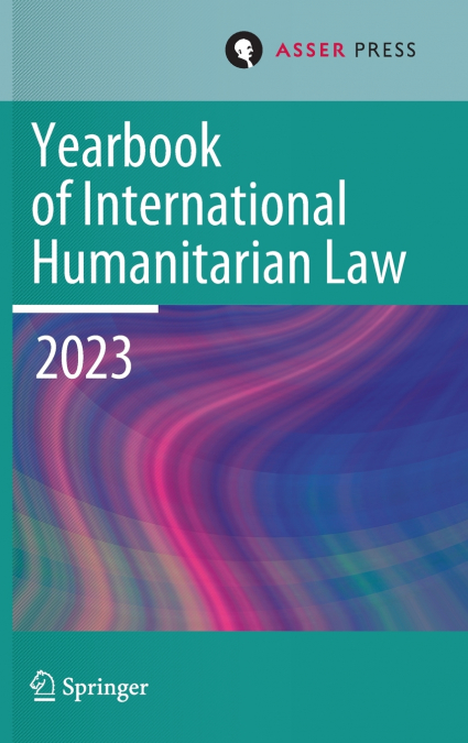 Yearbook of International Humanitarian Law, Volume 26 (2023)