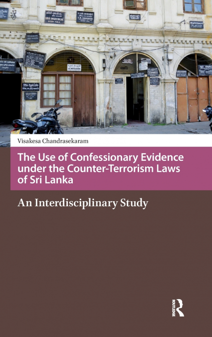 The Use of Confessionary Evidence under the Counter-Terrorism Laws of Sri Lanka