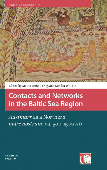 Contacts and Networks in the Baltic Sea Region. Austmarr as a Northern mare nostrum, ca. 500-1500 AD