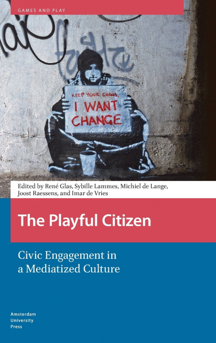 The Playful Citizen. Civic Engagement in a Mediatized Culture