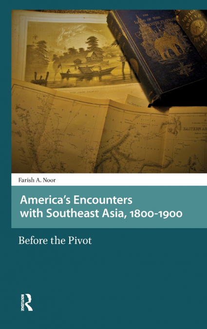 America’s Encounters with Southeast Asia, 1800-1900