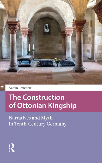 The Construction of Ottonian Kingship
