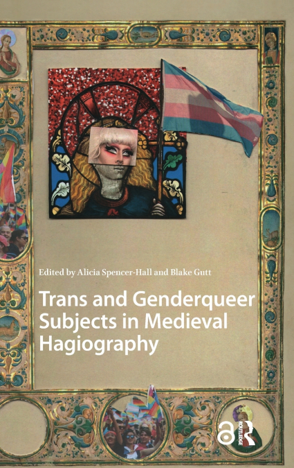 Trans and Genderqueer Subjects in Medieval Hagiography