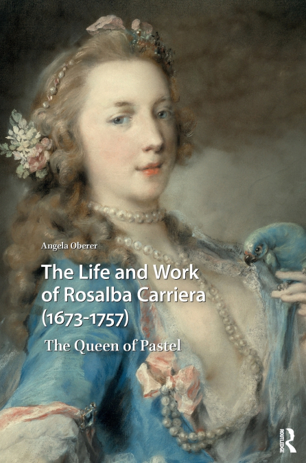 The Life and Work of Rosalba Carriera (1673-1757)